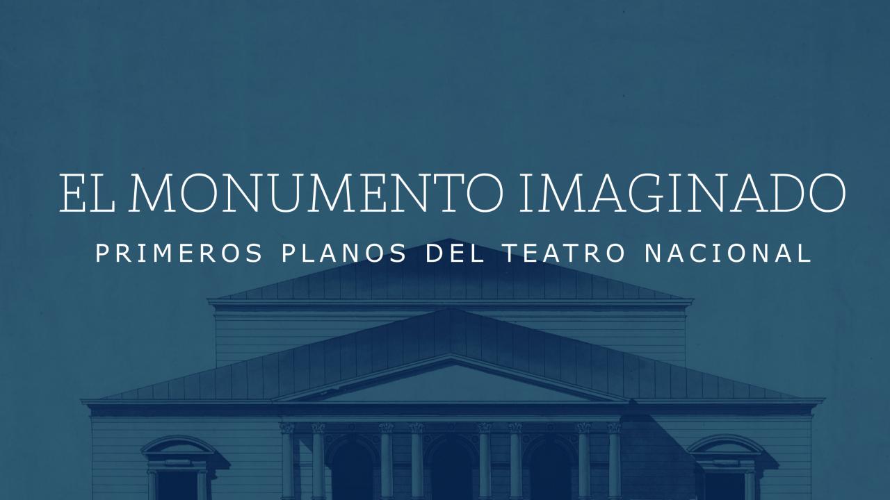 Imagen gráfica El Monumento Imaginado: Primeros planos del Teatro Nacional