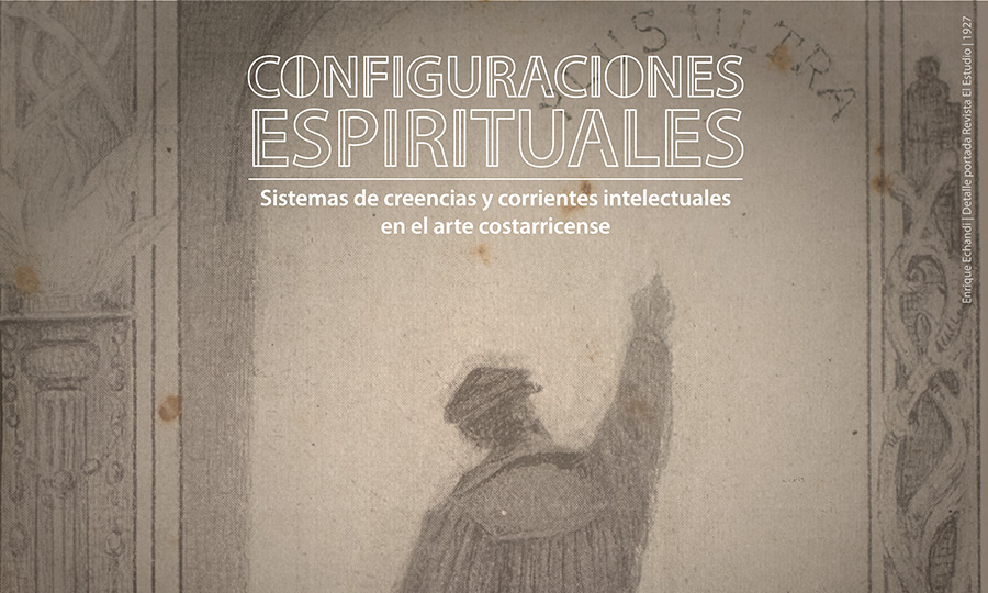 Imagen gráfica exposición Configuraciones espirituales: Sistemas de creencias y corrientes intelectuales en el arte costarricense