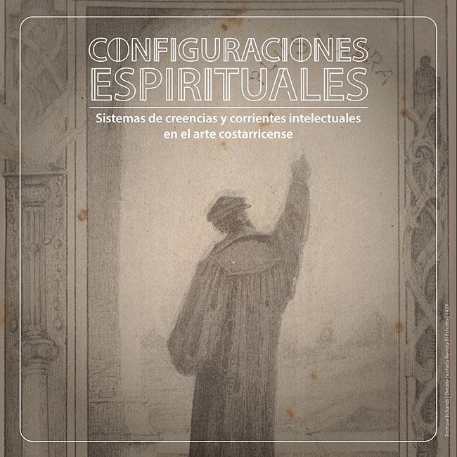 Imagen gráfica exposición Configuraciones espirituales: Sistemas de creencias y corrientes intelectuales en el arte costarricense
